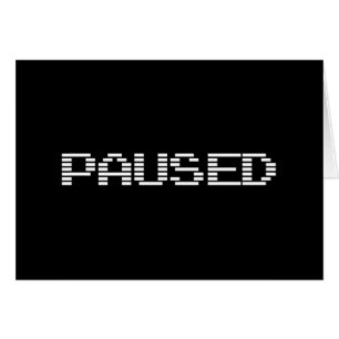 PAUSED GREETING CARD