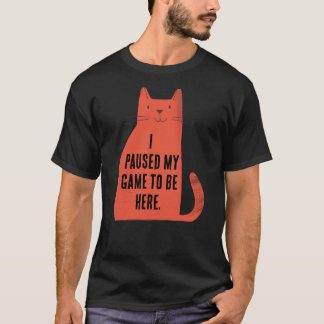 Paused My Game Cat Attitude T-Shirt