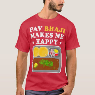 Pav Bhaji macht mich glücklich indischer Food Freu T-Shirt