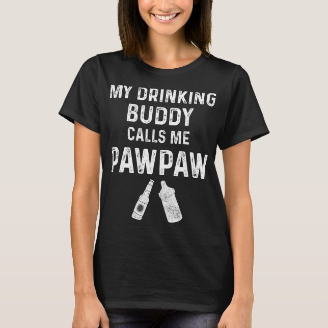 Paw Paw New Grandpa Pawpaw Funny My Drinking Buddy T-Shirt (Vorderseite)