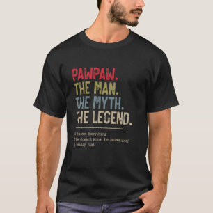 Pawpaw den Mann, den Mythos, der Legende, die er w T-Shirt