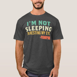 Pawpaw ich schlafe nicht, ich ruhe meine Augen aus T-Shirt