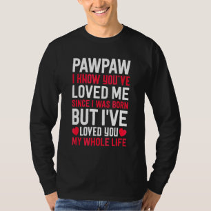Pawpaw Sie haben mich geliebt, seit ich Geboren wa T-Shirt