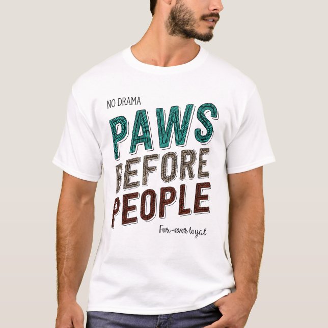 Paws vor den Menschen: Kein Drama, kein ewig schwä T-Shirt (Vorderseite)