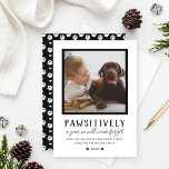Pawsitively Unforgettable Year Black Pet Photo Feiertagskarte<br><div class="desc">It was "Pawsitively a year we will never forget"! This pet themed holiday photo card features funny wording and a favorite picture of your puppy dog (or kitty cat) to spread some holiday cheer this Christmas season. Personalize the modern black text with a custom greeting, your pup's name, family, and...</div>