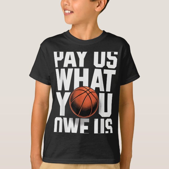 Pay Us What You Owe Us – Funny Basketball Protest  T-Shirt (Vorderseite)