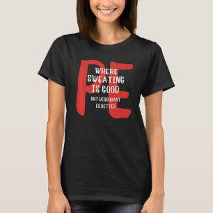 PE wo Schwitzen gut ist, aber Deodorant besser ist T-Shirt