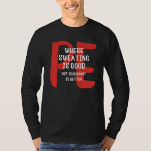 PE wo Schwitzen gut ist, aber Deodorant besser ist T-Shirt
