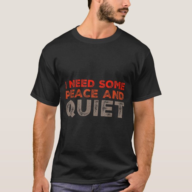 Peace And Quiet Need Some Peace And Quiet Funny Pe T-Shirt (Vorderseite)
