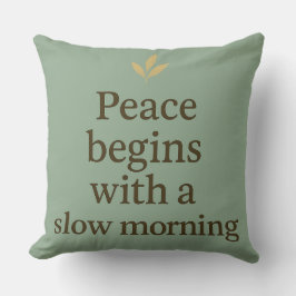 Peace Begins with a Slow Morning - Pillow Kissen