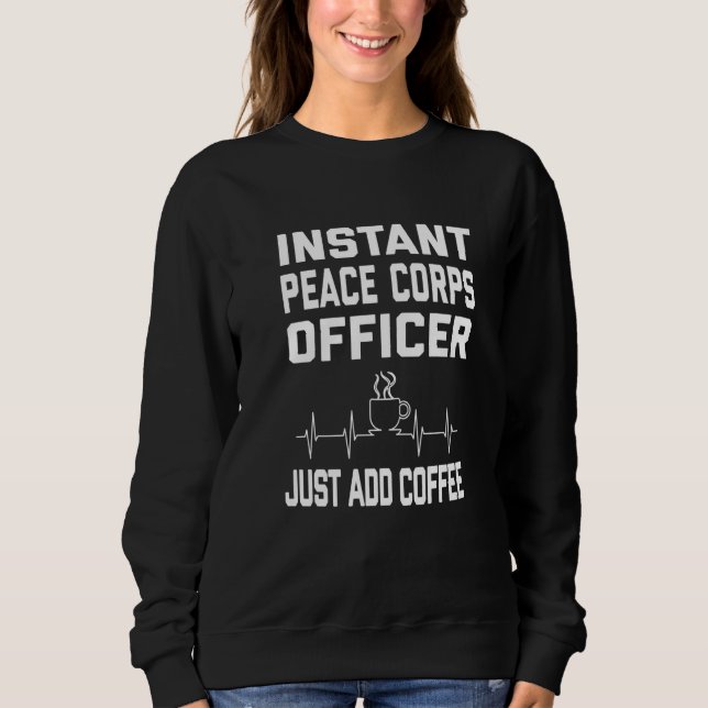 Peace Corps Officer Coffee Lover - Coffee Humor Fu Sweatshirt (Vorderseite)