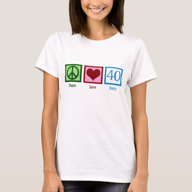 Peace Liebe 40. Geburtstag Niedliches Party T-Shirt (Vorderseite)