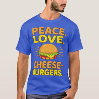 Peace Liebe Cheeseburgers Hamburger Burger Food Lo T-Shirt