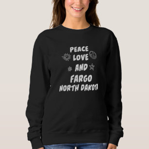 Peace Liebe Fargo North Dakota Nd Resident Fargoan Sweatshirt