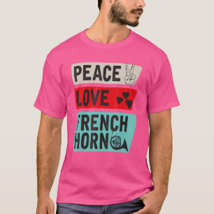 Peace Liebe Französischer Horn Spieler T-Shirt