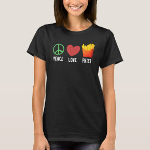 Peace Liebe Fries Gag Sprichwort für Fries Addic T-Shirt