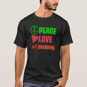 Peace Liebe Phantastisch Crabbing Crabs A Crab fan T-Shirt