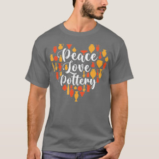 Peace Liebe Pottery - Keramik Potter Ceramicist Cr T-Shirt