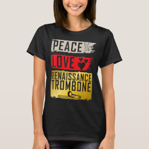Peace Liebe Renaissance Trombone Musikinstrument T-Shirt