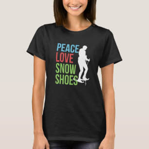 Peace Liebe Schneeschuhe Schneeschuhwandern Schnee T-Shirt