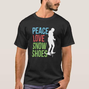 Peace Liebe Schneeschuhe Schneeschuhwandern Schnee T-Shirt