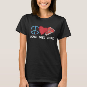 Peace Liebe Steak Raw Steak Fleisch Futter Rindfle T-Shirt