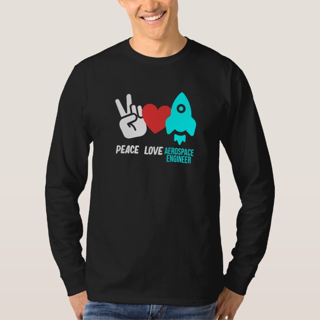 Peace Love Aerospace Engineer Rocket Engineering G T-Shirt (Vorderseite)