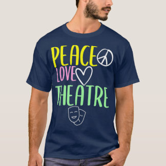 Peace Love And Theatre Broadway Musical Theatre T-Shirt