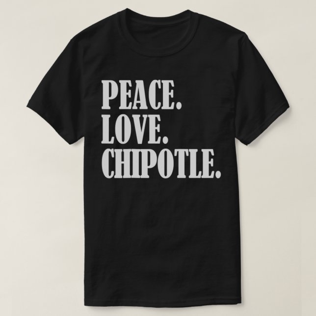 Peace Love Chipotle For Chipotle Lovers  Eat Chipo T-Shirt (Design vorne)
