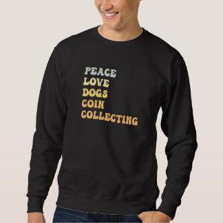 Peace Love Dogs Coin Collecting  Retro Sweatshirt