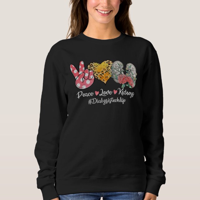Peace Love Kidneys Flower Dialysis Technician Life Sweatshirt (Vorderseite)