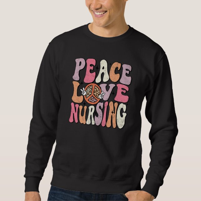 Peace Love Nursing Groovy Retro Nurse Life Appreci Sweatshirt (Vorderseite)