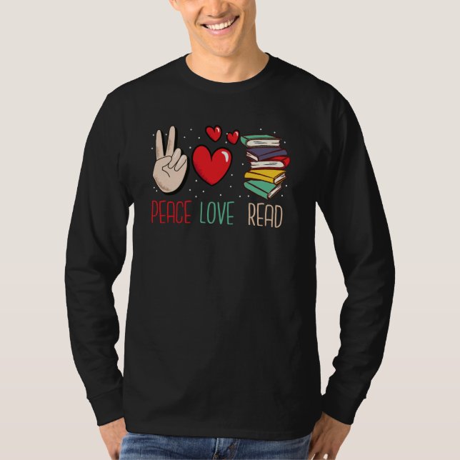 Peace Love Read Books Reading For Teacher and Kids T-Shirt (Vorderseite)