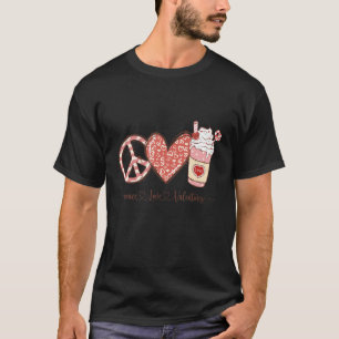Peace Love Valentine's Day, Drink Coffee For Valen T-Shirt