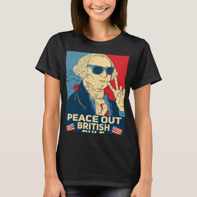 Peace Out British Rule  4th Of July George Washing T-Shirt (Vorderseite)