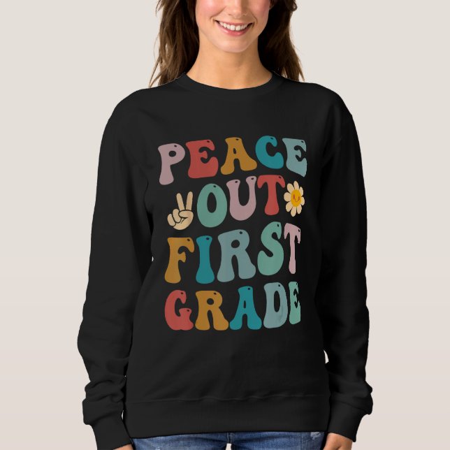 Peace Out First Grade Last Day of School Teacher 1 Sweatshirt (Vorderseite)