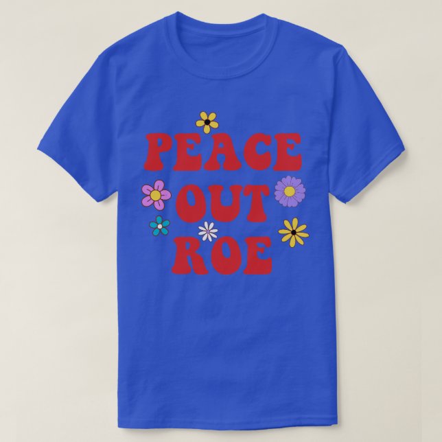 Peace Out Roe T-Shirt (Design vorne)