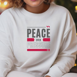 Peace Over Pressure Motivational Quote Design Sweatshirt