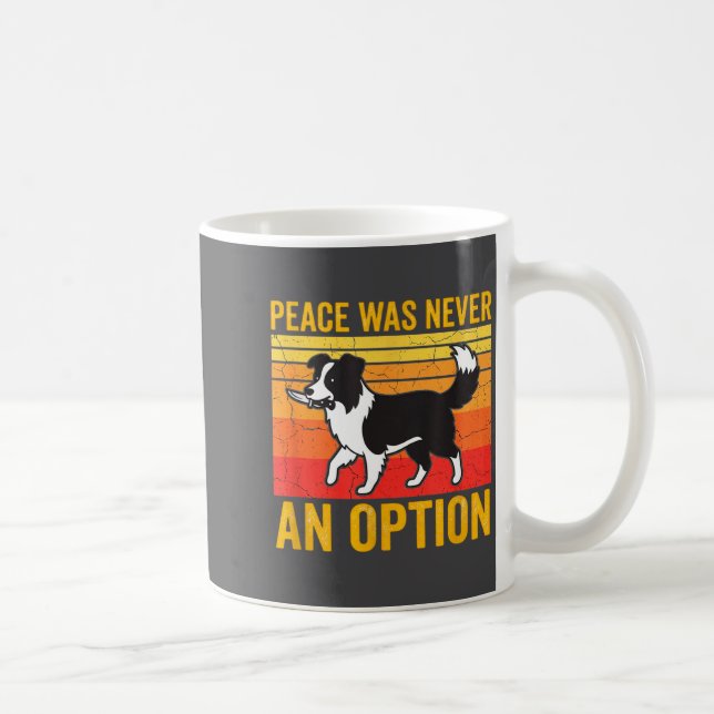Peace Was Never An Option Funny Border Collie Dog  Kaffeetasse (Rechts)