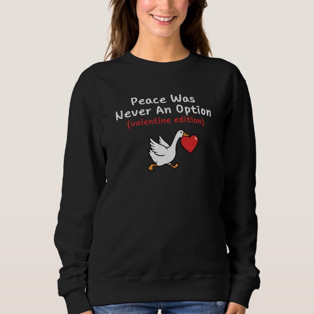 Peace Was Never an Option - Funny Valentine Goose Sweatshirt (Vorderseite)