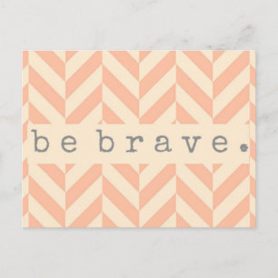 Peach Herringbone "Be Brave" ermutigend Postkarte