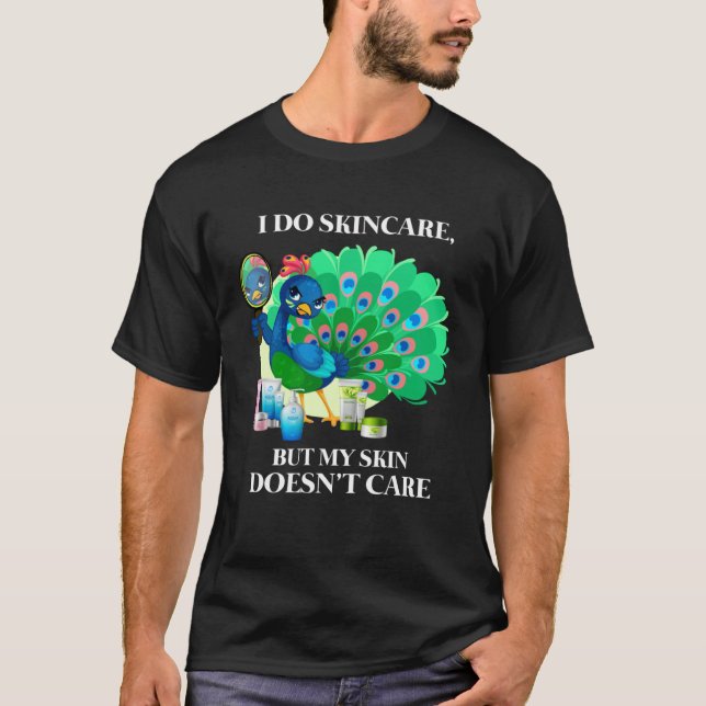Peacock I Do Skincare But My Skin Doesn't Care Col T-Shirt (Vorderseite)