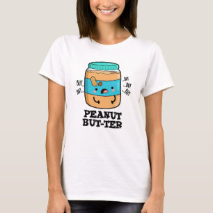 Peanut Aber ter Funny Food Pun T-Shirt