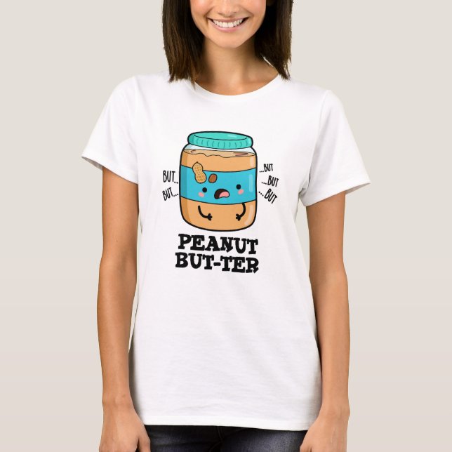Peanut Aber ter Funny Food Pun T-Shirt (Vorderseite)