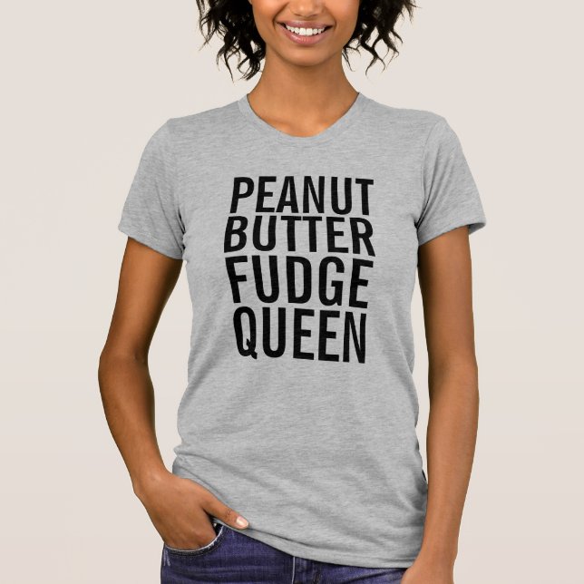PEANUT BUTTER FUDGE QUEEN T - SHIRT (Vorderseite)