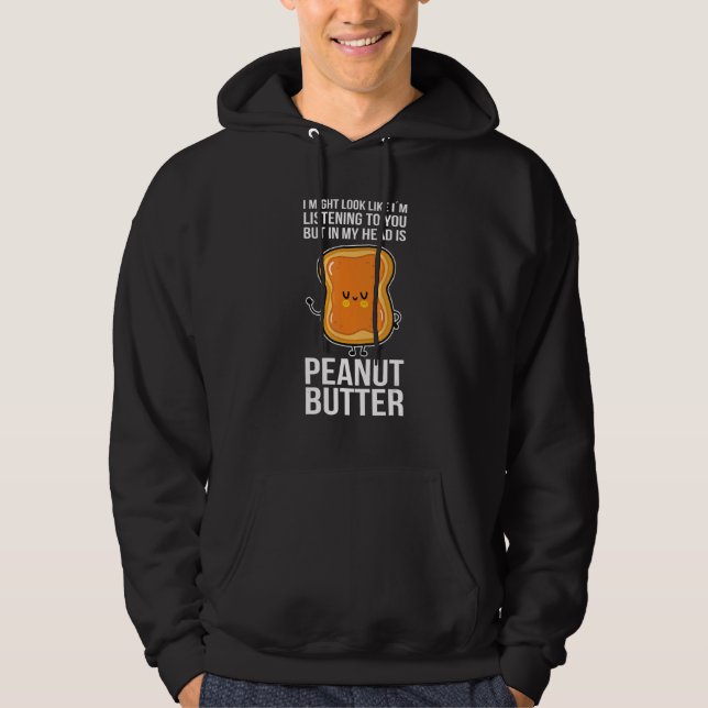 Peanut Butter In My Head Is Peanut Butter Hoodie (Vorderseite)