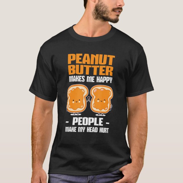Peanut Butter Makes Me Happy T-Shirt (Vorderseite)