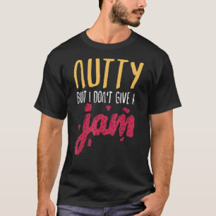 Peanut Butter Sandwich Nutty, aber ich gebe keinen T-Shirt