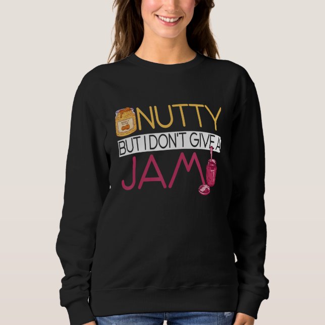 Peanut Butter Sandwich  Nutty But I Don't Give A J Sweatshirt (Vorderseite)