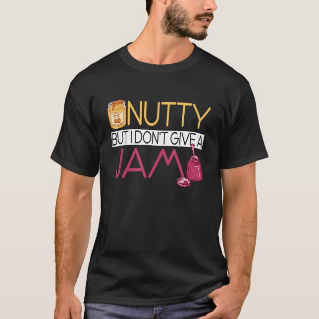 Peanut Butter Sandwich  Nutty But I Don't Give A J T-Shirt (Vorderseite)